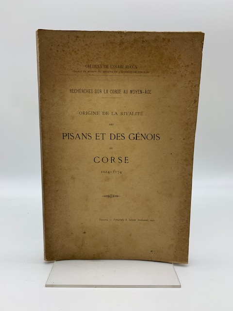 Recherches sur la corse au Moyen-Age. Origine de la rivalitè des Pisans et des Genois en Corse 1014-1174